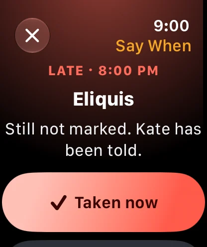 The Watch at 9:00: late, 8:00 PM, Eliquis. Still not marked. Kate has been told. A Taken now button.